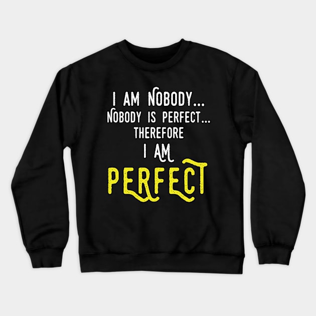 Nobody Is Perfect Therefore I Am Perfect Fun Quote Gift Gift Crewneck Sweatshirt by Tracy